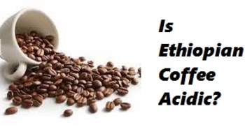 is ethiopian coffee acidic